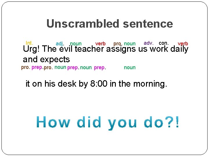 Unscrambled sentence Int. adj. noun verb pro. noun pro. prep. pro. noun prep. noun