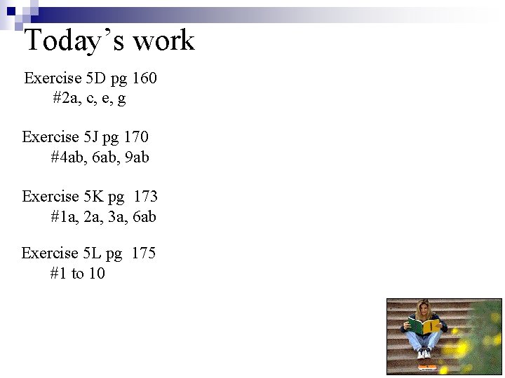 Today’s work Exercise 5 D pg 160 #2 a, c, e, g Exercise 5