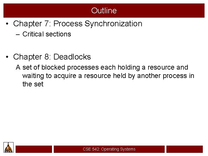 Outline • Chapter 7: Process Synchronization – Critical sections • Chapter 8: Deadlocks A