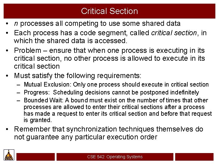 Critical Section • n processes all competing to use some shared data • Each