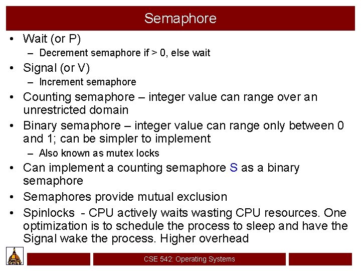 Semaphore • Wait (or P) – Decrement semaphore if > 0, else wait •