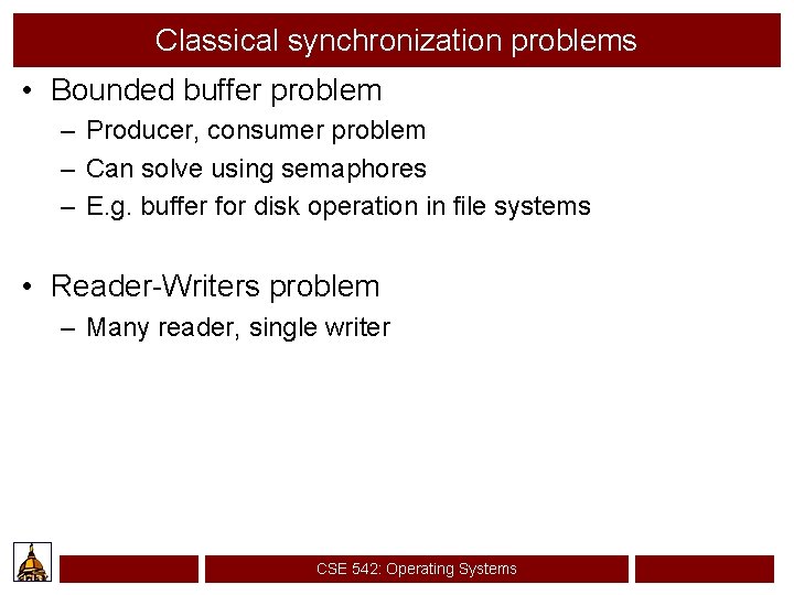 Classical synchronization problems • Bounded buffer problem – Producer, consumer problem – Can solve