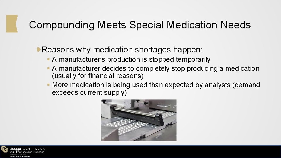 Compounding Meets Special Medication Needs ➧Reasons why medication shortages happen: § A manufacturer’s production