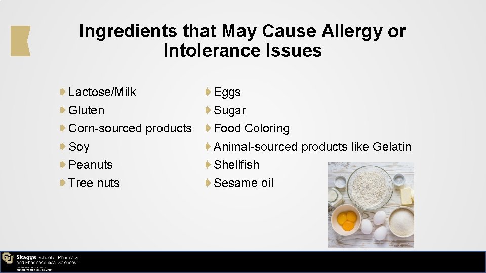 Ingredients that May Cause Allergy or Intolerance Issues ➧ Lactose/Milk ➧ Gluten ➧ Corn-sourced