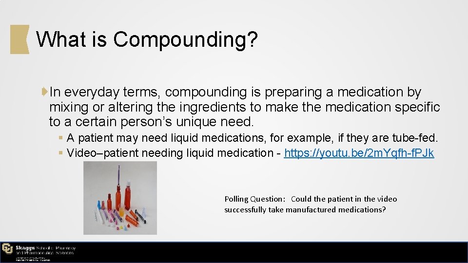 What is Compounding? ➧In everyday terms, compounding is preparing a medication by mixing or