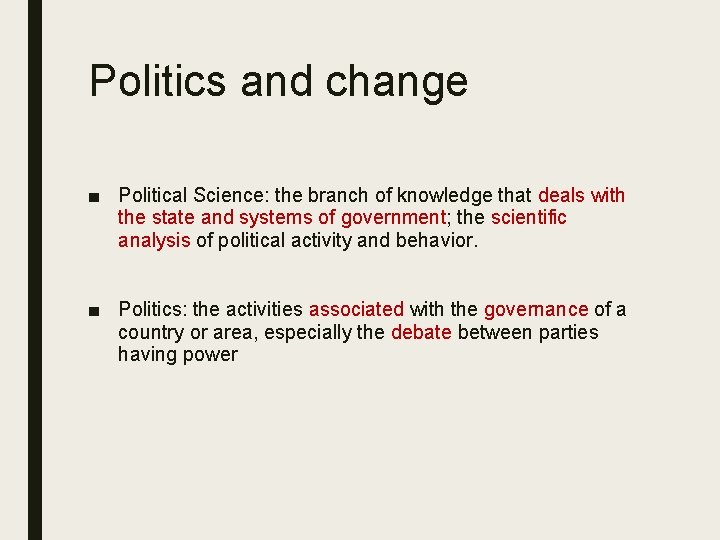 Politics and change ■ Political Science: the branch of knowledge that deals with the