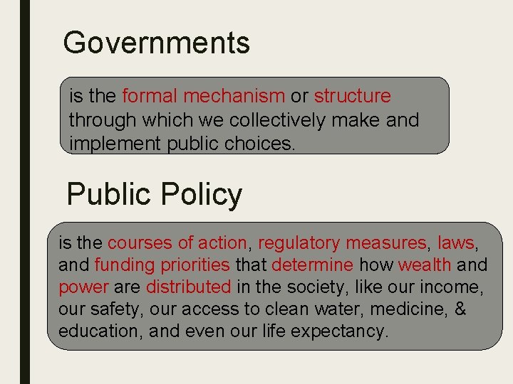 Governments is the formal mechanism or structure through which we collectively make and implement