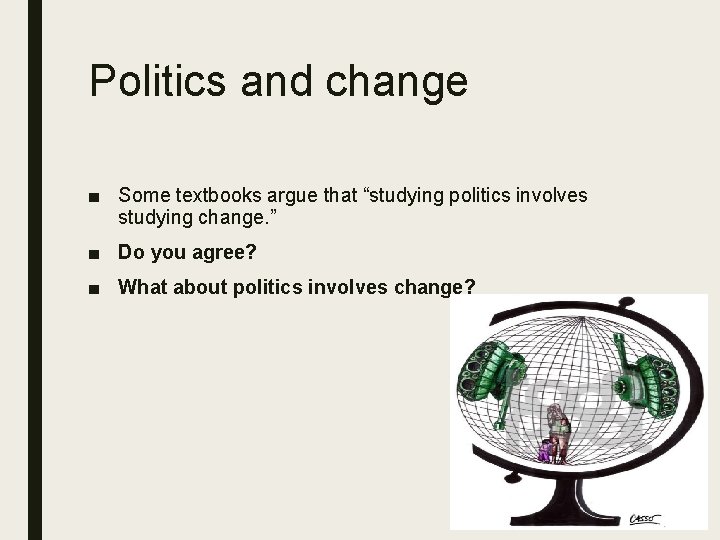 Politics and change ■ Some textbooks argue that “studying politics involves studying change. ”