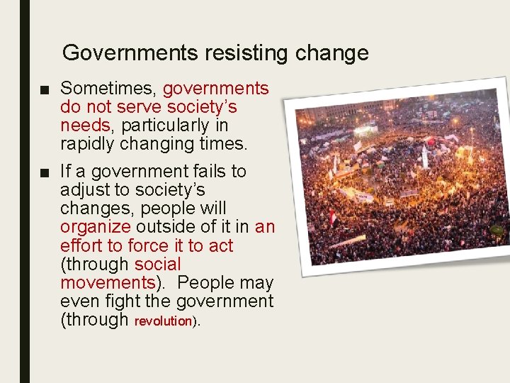 Governments resisting change ■ Sometimes, governments do not serve society’s needs, particularly in rapidly