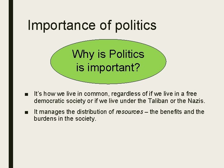 Importance of politics Why is Politics is important? ■ It’s how we live in