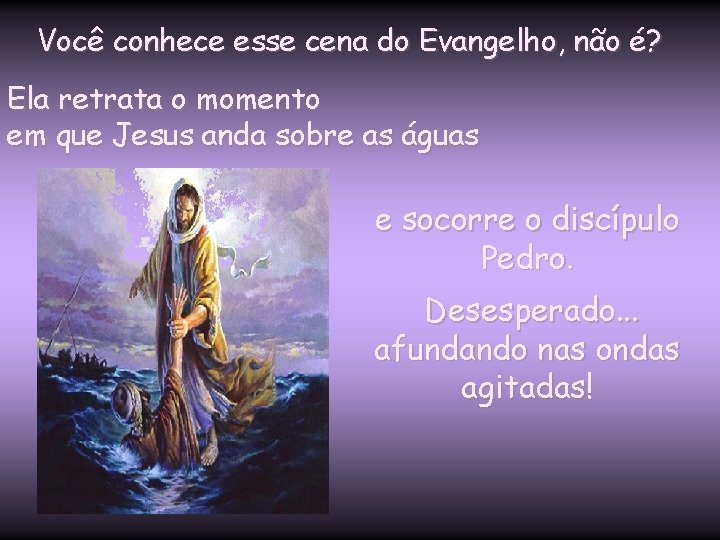 Você conhece esse cena do Evangelho, não é? Ela retrata o momento em que