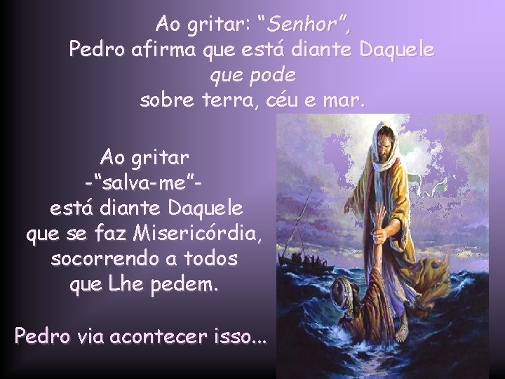 Ao gritar: “Senhor”, Pedro afirma que está diante Daquele que pode sobre terra, céu