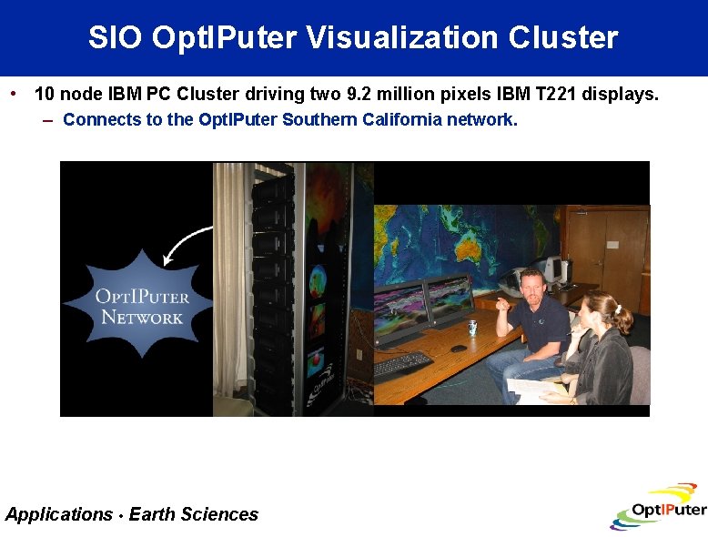 SIO Opt. IPuter Visualization Cluster • 10 node IBM PC Cluster driving two 9.