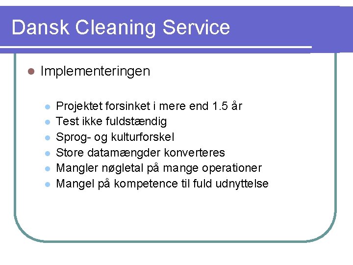 Dansk Cleaning Service l Implementeringen l l l Projektet forsinket i mere end 1.