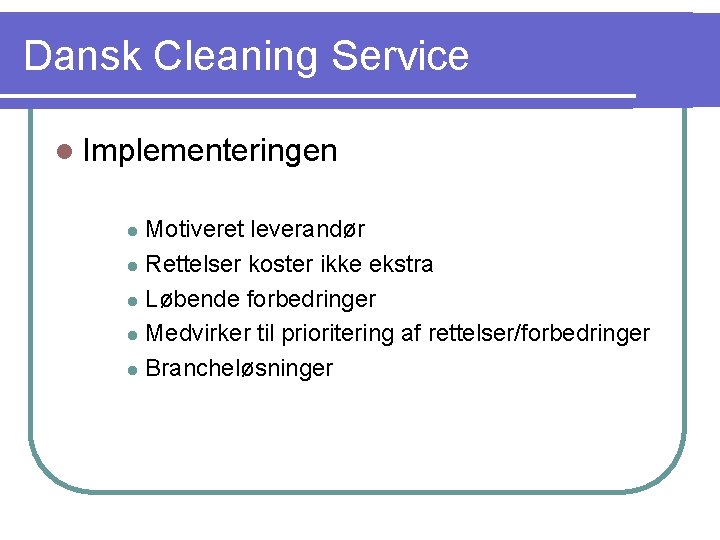Dansk Cleaning Service l Implementeringen Motiveret leverandør l Rettelser koster ikke ekstra l Løbende