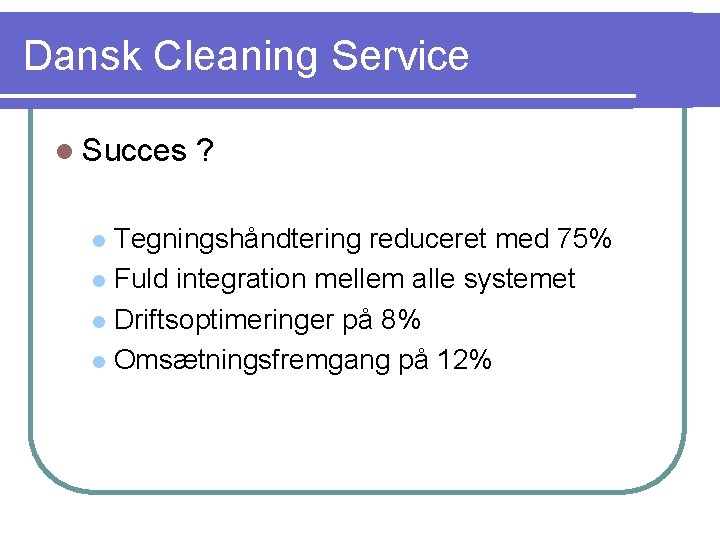 Dansk Cleaning Service l Succes ? Tegningshåndtering reduceret med 75% l Fuld integration mellem