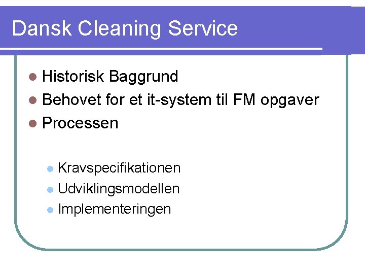 Dansk Cleaning Service l Historisk Baggrund l Behovet for et it-system til FM opgaver