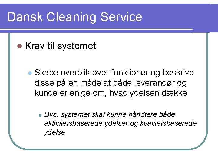 Dansk Cleaning Service l Krav l til systemet Skabe overblik over funktioner og beskrive