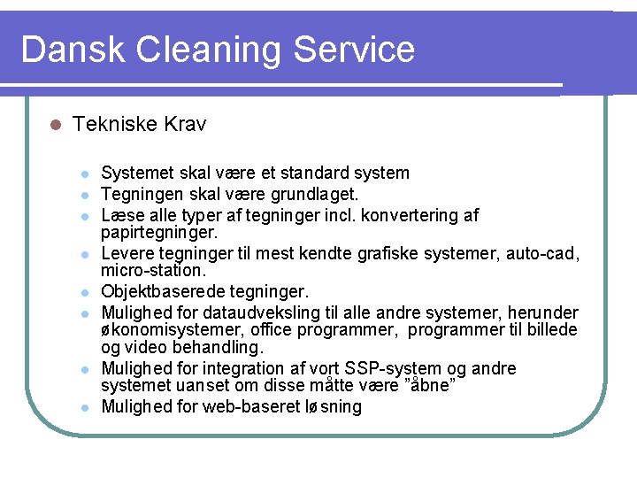 Dansk Cleaning Service l Tekniske Krav l l l l Systemet skal være et