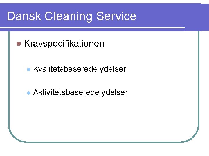 Dansk Cleaning Service l Kravspecifikationen l Kvalitetsbaserede ydelser l Aktivitetsbaserede ydelser 