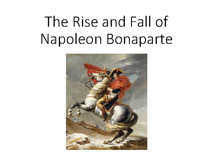 The Rise and Fall of Napoleon Bonaparte 