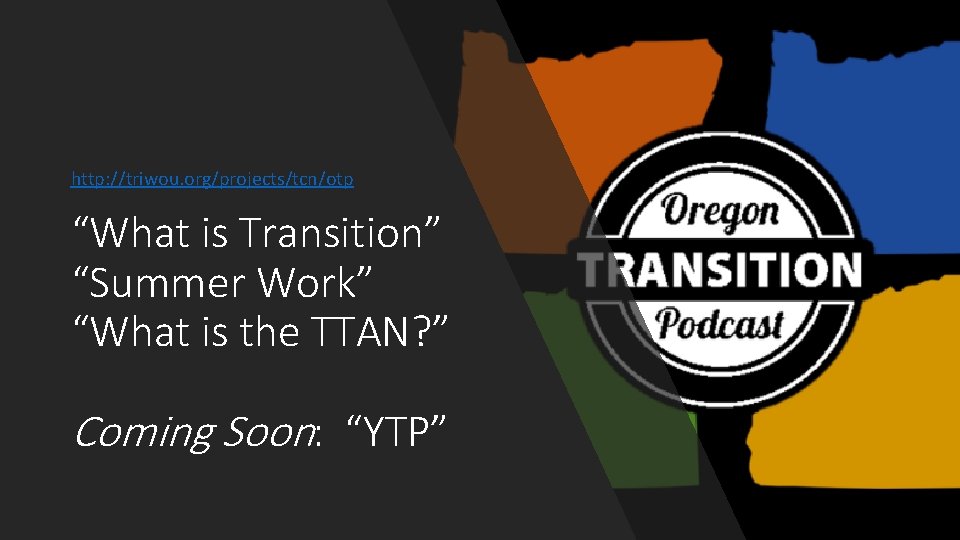 http: //triwou. org/projects/tcn/otp “What is Transition” “Summer Work” “What is the TTAN? ” Coming