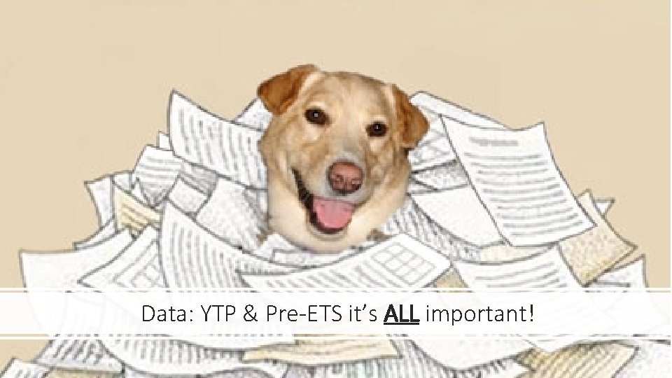Data: YTP & Pre-ETS it’s ALL important! 