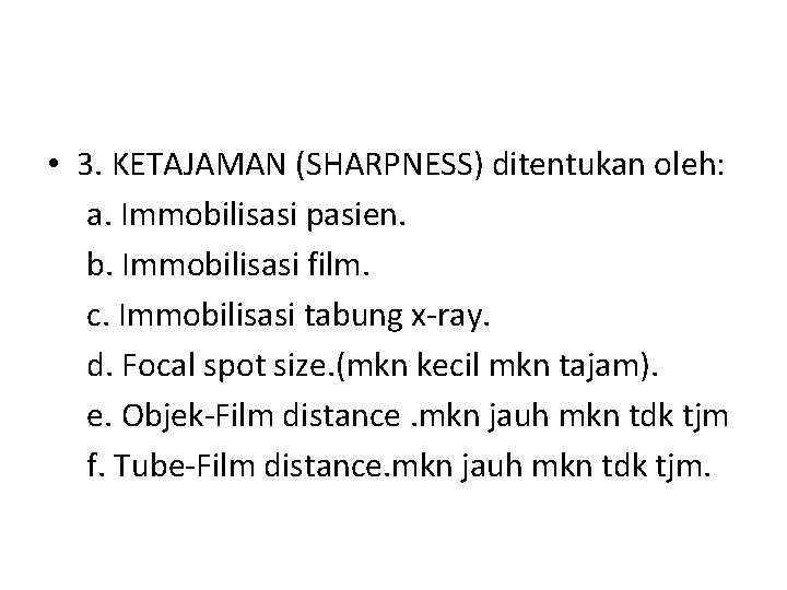  • 3. KETAJAMAN (SHARPNESS) ditentukan oleh: a. Immobilisasi pasien. b. Immobilisasi film. c.