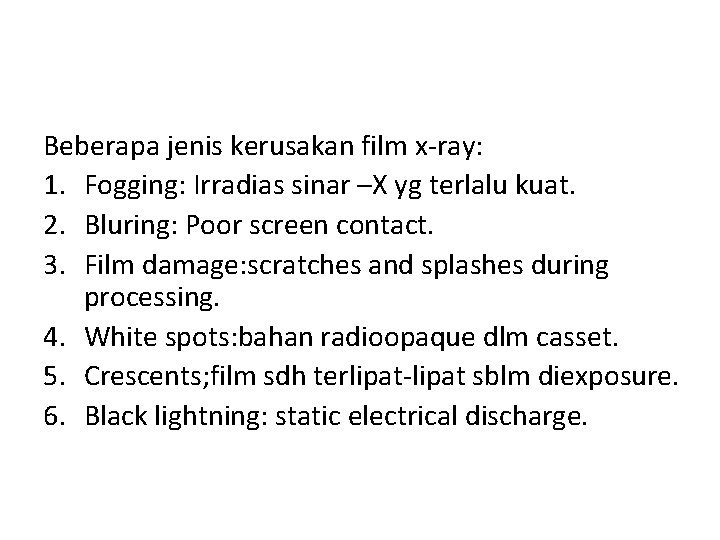 Beberapa jenis kerusakan film x-ray: 1. Fogging: Irradias sinar –X yg terlalu kuat. 2.