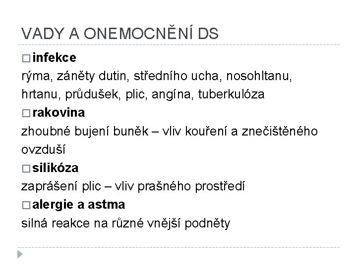 VADY A ONEMOCNĚNÍ DS � infekce rýma, záněty dutin, středního ucha, nosohltanu, hrtanu, průdušek,