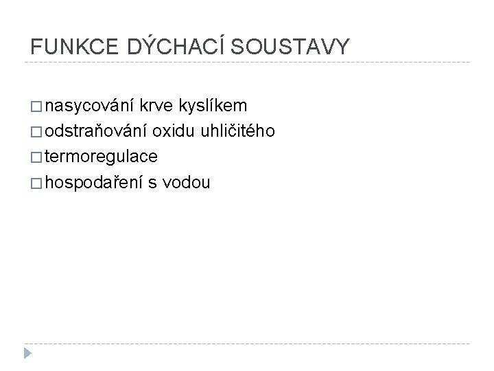 FUNKCE DÝCHACÍ SOUSTAVY � nasycování krve kyslíkem � odstraňování oxidu uhličitého � termoregulace �