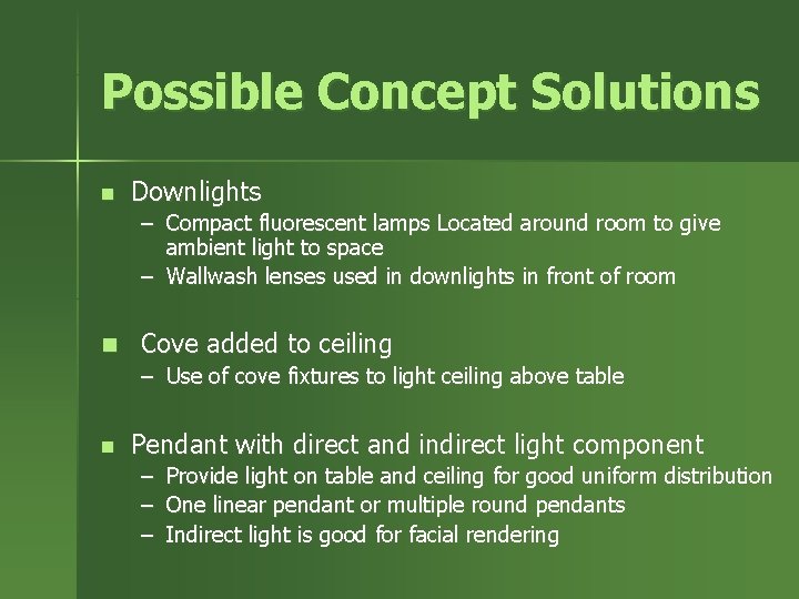 Possible Concept Solutions n Downlights – Compact fluorescent lamps Located around room to give