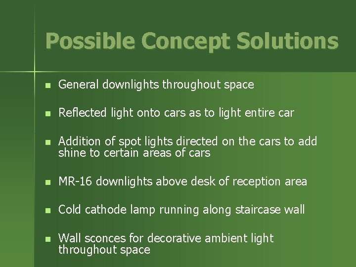 Possible Concept Solutions n General downlights throughout space n Reflected light onto cars as