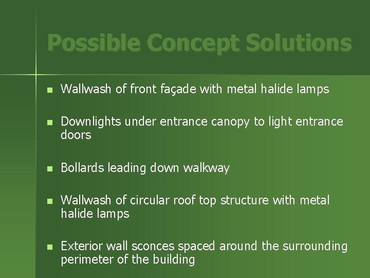 Possible Concept Solutions n Wallwash of front façade with metal halide lamps n Downlights