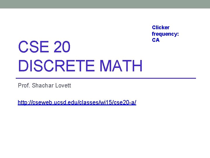 CSE 20 DISCRETE MATH Prof. Shachar Lovett http: //cseweb. ucsd. edu/classes/wi 15/cse 20 -a/