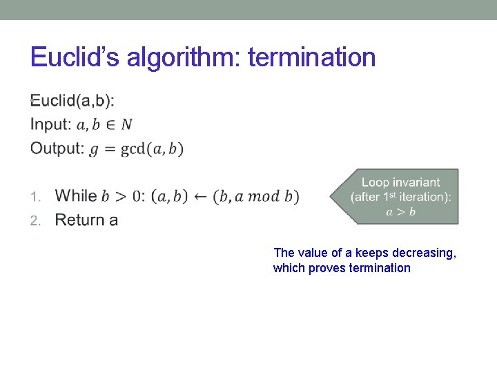 Euclid’s algorithm: termination • The value of a keeps decreasing, which proves termination 