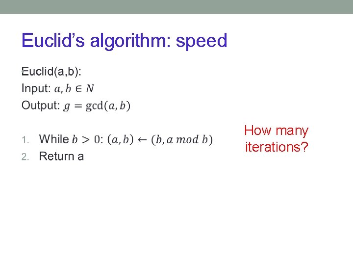 Euclid’s algorithm: speed • How many iterations? 