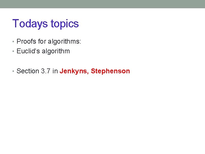 Todays topics • Proofs for algorithms: • Euclid’s algorithm • Section 3. 7 in