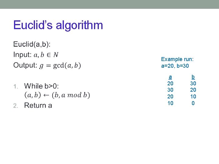 Euclid’s algorithm • Example run: a=20, b=30 a 20 30 20 10 b 30