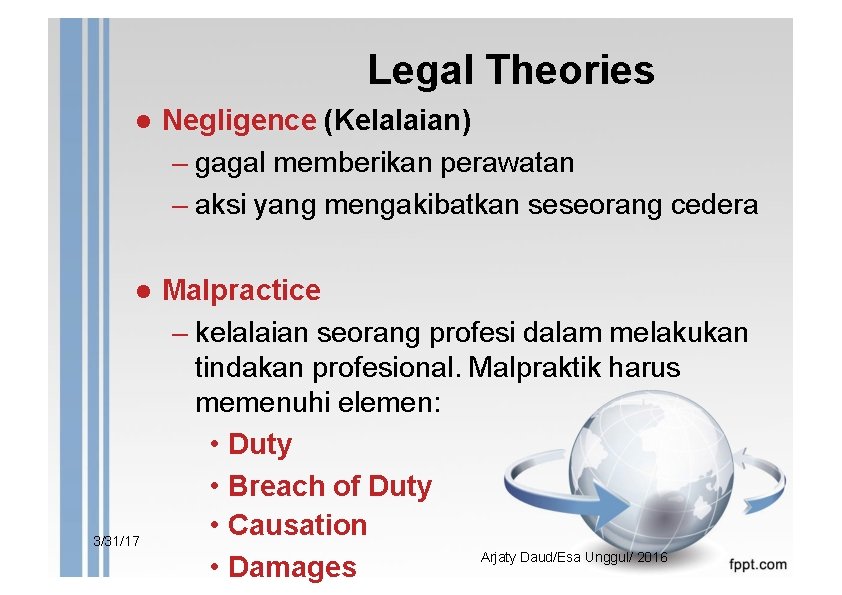 Legal Theories ● Negligence (Kelalaian) – gagal memberikan perawatan – aksi yang mengakibatkan seseorang