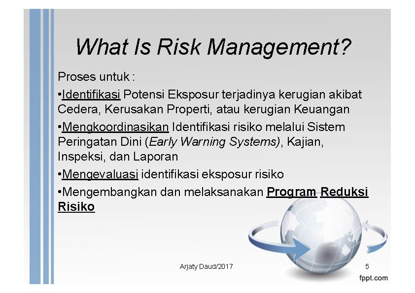 What Is Risk Management? Proses untuk : • Identifikasi Potensi Eksposur terjadinya kerugian akibat