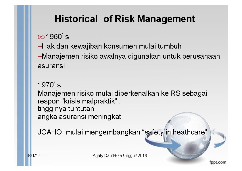 Historical of Risk Management 1960’s –Hak dan kewajiban konsumen mulai tumbuh –Manajemen risiko awalnya