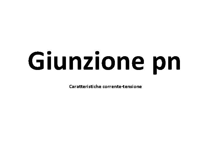 Giunzione pn Caratteristiche corrente-tensione 