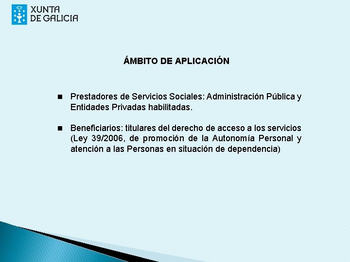 ÁMBITO DE APLICACIÓN n Prestadores de Servicios Sociales: Administración Pública y Entidades Privadas habilitadas.