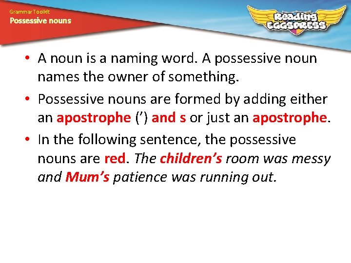 Grammar Toolkit Possessive nouns • A noun is a naming word. A possessive noun