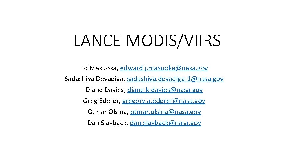 LANCE MODIS/VIIRS Ed Masuoka, edward. j. masuoka@nasa. gov Sadashiva Devadiga, sadashiva. devadiga-1@nasa. gov Diane