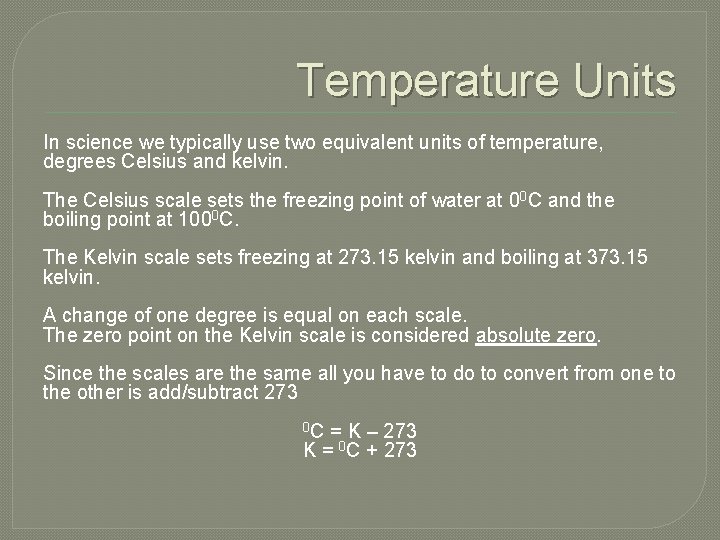 Temperature Units In science we typically use two equivalent units of temperature, degrees Celsius