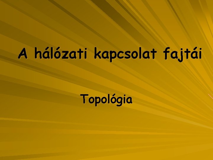 A hálózati kapcsolat fajtái Topológia 
