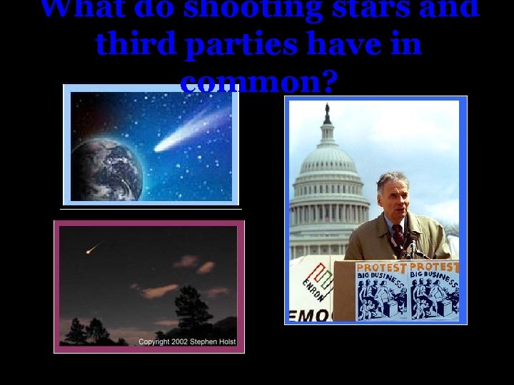 What do shooting stars and third parties have in common? 