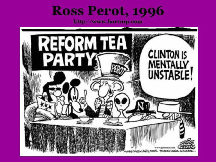 Ross Perot, 1996 http: //www. bartcop. com 